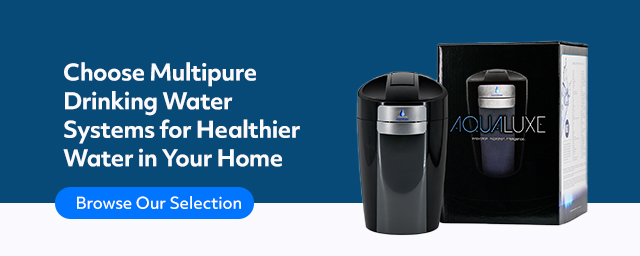 Choose Multipure Drinking Water Systems for Healthier Water in Your Home